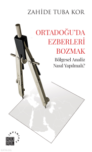 Ortadoğu'da Ezberleri Bozmak;Bölgesel Analiz Nasıl Yapılmalı?