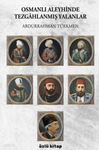 Osmanlı Aleyhinde Tezgâhlanmış Yalanlar