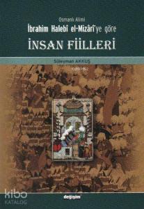 Osmanlı Alimi İbrahim Halebi el-Mizari'ye Göre İnsan Fiilleri