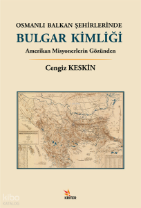 Osmanlı Balkan Şehirlerinde Bulgar Kimliği;Amerikan Misyonerlerin Gözünden