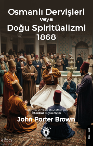 Osmanlı Dervişleri veya Doğu Spiritüalizmi 1868