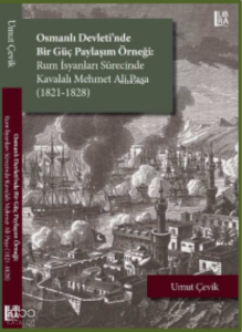 Osmanlı Devleti’nde Bir Güç Paylaşım Örneği: ;Rum İsyanları Sürecinde Kavalalı Mehmet Ali Paşa (1821-1828)