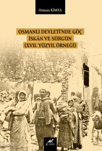 Osmanlı Devleti’nde Göç, İskân ve Sürgün (XVII. Yüzyıl Örneği)