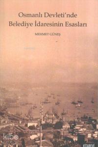 Osmanlı Devleti'nde Belediye İdaresinin Esasları