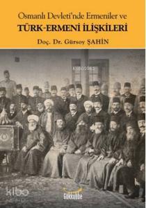 Osmanlı Devleti'nde Ermeniler ve Türk-Ermeni İlişkileri