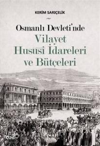 Osmanlı Devleti'nde Vilayet Hususi İdareleri ve Bütçeleri