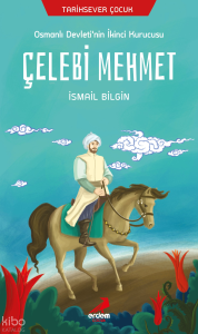 Osmanlı Devleti'nın İkinci Kurucusu: Çelebi Mehmet;Tarihsever Çocuk