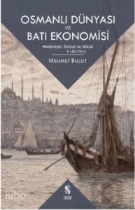 Osmanlı Dünyası ve Batı Ekonomisi; Medeniyet, İktisat ve Ahlak