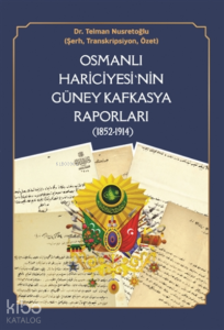 Osmanlı Hariciyesi'nin Güney Kafkasya Raporları ( 1852-1914 );Şehbenderliklerin Kuruluşu, Ermeni Meselesi, Rusya’yla İlişkilerin Seyri ve Kafkasya Raporları