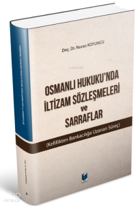 Osmanlı Hukuku'nda İltizam Sözleşmeleri ve Sarraflar (Kefillikten Bankacılığa Uzanan Süreç)