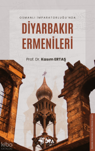 Osmanlı İmparatorluğu'nda Diyarbakır Ermenileri;Diyarbakir Armenians in the Ottoman Empire