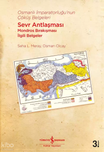 Osmanlı İmparatorluğu'nun Çöküş Belgeleri - Sevr Antlaşması Mondros Bırakışması İlgili Belgeler