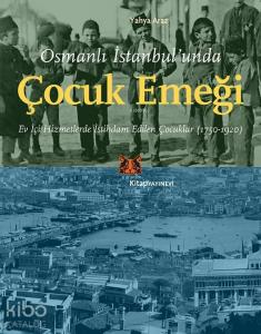 Osmanlı İstanbul'unda Çocuk Emeği; Osmanlı İstanbul'unda Çocuk Emeği 1750-1920