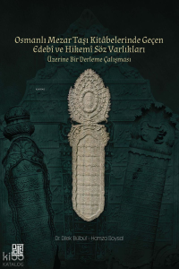 Osmanlı Mezar Taşı Kitabelerinde Geçen Edebî ve Hikemî Söz Varlıkları Üzerine Bir Derleme Çalışması