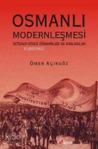 Osmanlı Modernleşmesi; İktisadi Siyasi Dinamikler ve Kırılmalar