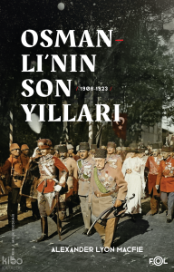 Osmanlı’nın Son Yılları (1908 - 1923)