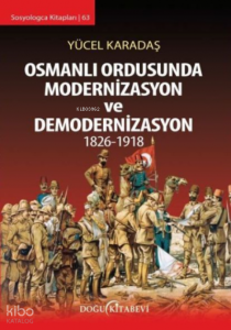 Osmanlı Ordusunda Modernizasyon ve Demodernizasyon 1826 1918