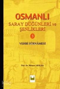 Osmanlı Saray Düğünleri ve Şenlikleri 3; Vehbi Surnamesi