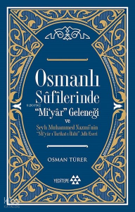 Osmanlı Sûfîlerinde 'Mi'yâr Geleneği; Şeyh Muhammed Nazmî'nin ‘'Mi'yâr-ı Tarîkat-ı İlâhî'' Adlı Eseri
