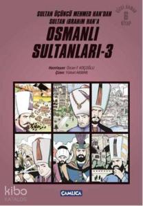 Osmanlı Sultanları 3; Sultan Üçüncü Mehmed Han'dan Sultan İbrahim Han'a