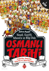 Osmanlı Tarihi 1;Ertuğrul Bey, Osman Bey, Orhan Bey ve I. Murat Dönemleri