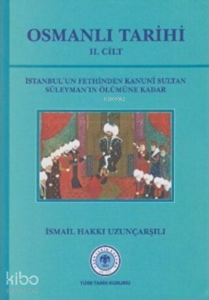 Osmanlı Tarihi - 2. Cilt İstanbul’un Fethinden Kanuni Sultan Süleyman’ın Ölümüne Kadar