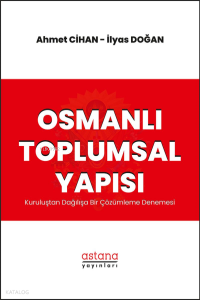 Osmanlı Toplumsal Yapısı Kuruluştan Dağılışa Bir Çözümleme Denemesi