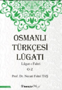 Osmanlı Türkçesi Lügatı - Lügatı Fahri O - Z