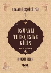 Osmanlı Türkçesine Giriş; Osmanlı Türkçesi Külliyatı - 1