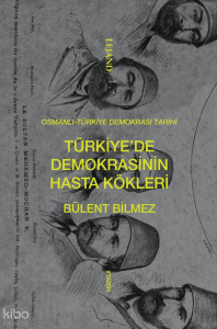 Osmanlı-Türkiye Demokrasi Tarihi - Türkiye’de Demokrasinin Hasta Kökleri
