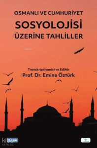 Osmanlı ve Cumhuriyet Sosyolojisi Üzerine Tahliller