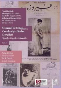 Osmanlı ve Erken Cumhuriyet Kadın Dergileri Cilt 2; Talepler, Engeller, Mücadele