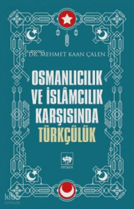 Osmanlıcılık ve İslamcılık Karşısında Türkçülük