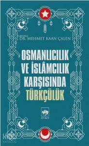Osmanlıcılık ve İslamcılık Karşısında Türkçülük