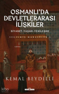 Osmanlı'da Devletlerarası İlişkiler: Siyaset - Yaşam - Yenileşme - Seçilmiş Makaleler 1