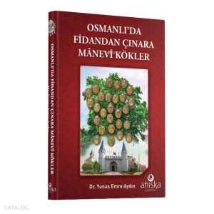 Osmanlı'da Fidandan Çınara Manevi Kökler