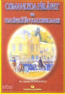 Osmanlı'da Hilâfet ve Halifeliğin Kaldırılması