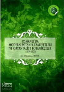 Osmanlı'da Modern Botanik Faaliyetleri ve Oryantalist Botanikçiler (1839-1923)