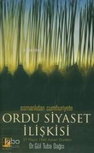 Osmanlı'dan Cumhuriyet'e Ordu Siyaset İlişkisi; 27 Mayıs 1960 Askeri Darbesi