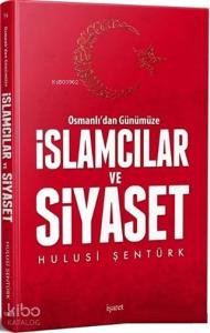 Osmanlı'dan Günümüze İslamcılar ve Siyaset