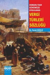 Osmanlı'dan Günümüze Uygulanan Vergi Türleri Sözlüğü