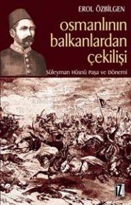 Osmanlının Balkanlardan Çekilişi; Süleyman Hüsnü Paşa ve Dönemi
