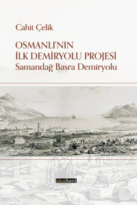 Osmanlı'nın İlk Demiryolu Projesi;Samandağ - Basra Demiryolu