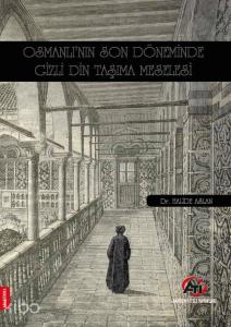Osmanlı'nın Son Döneminde Gizli Din Taşıma Meselesi