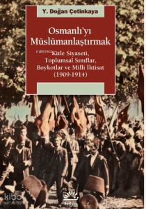Osmanlı'yı Müslümanlaştırmak; Kitle Siyaseti, Toplumsal Sınıflar, Boykotlar ve Milli İktisat (1909-1914)