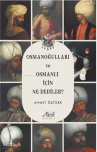 Osmanoğulları Ve Osmanlı İçin Ne Dediler