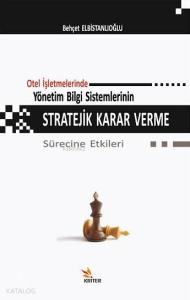 Otel İşletmelerinde Yönetim Bilgi Sistemlerinin Stratejik Karar Verme Sürecine Etkileri