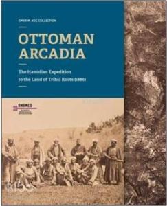Ottoman Arcadıa; The Hamidian Expedition To The Land Of Tribal Roots (1886)