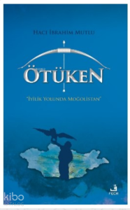 Ötüken;İyilik Yolunda Moğolistan