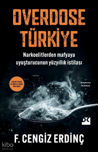Overdose Türkiye;Narkoelitlerden Mafyaya Uyuşturucunun Yüzyıllık İstilası